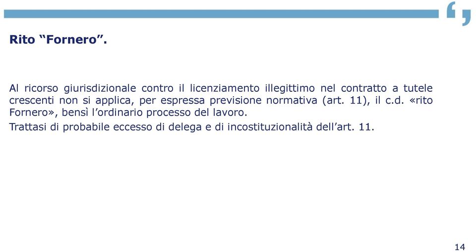 tutele crescenti non si applica, per espressa previsione normativa (art.