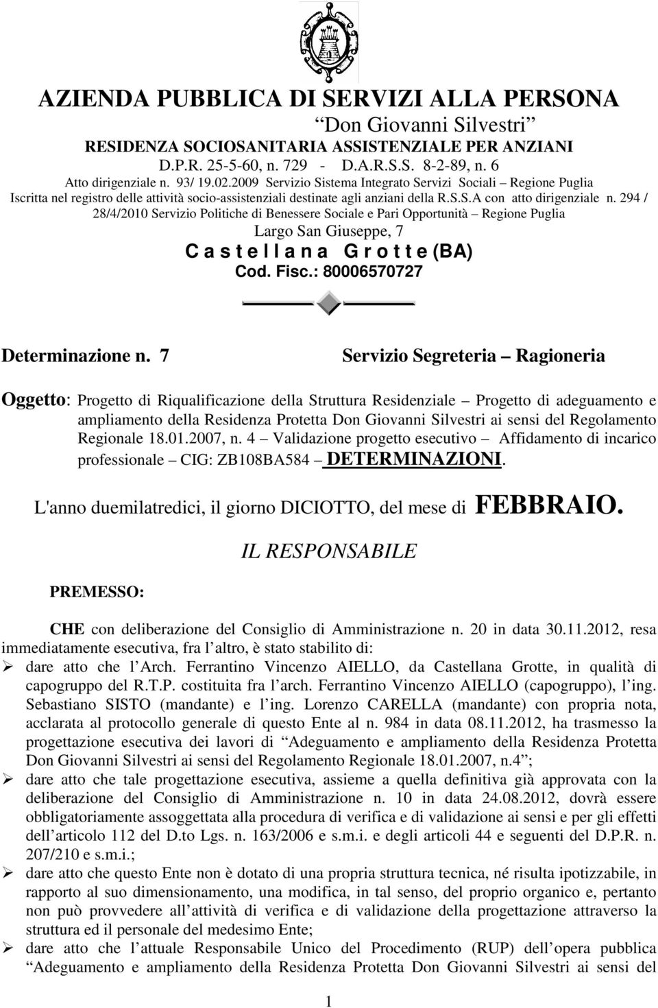 294 / 28/4/2010 Servizio Politiche di Benessere Sociale e Pari Opportunità Regione Puglia Largo San Giuseppe, 7 C a s t e l l a n a G r o t t e (BA) Cod. Fisc.: 80006570727 Determinazione n.