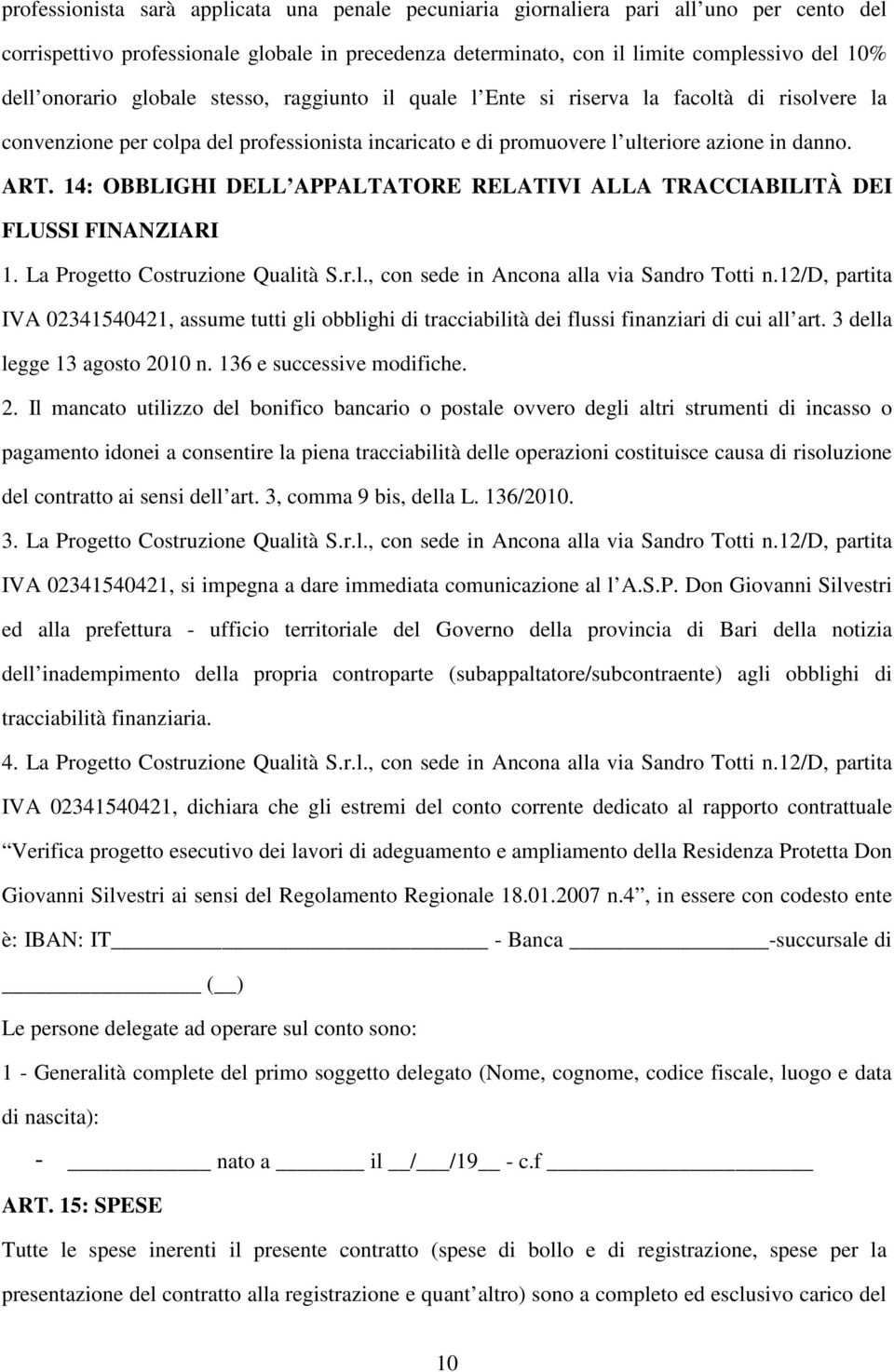 14: OBBLIGHI DELL APPALTATORE RELATIVI ALLA TRACCIABILITÀ DEI FLUSSI FINANZIARI 1. La Progetto Costruzione Qualità S.r.l., con sede in Ancona alla via Sandro Totti n.