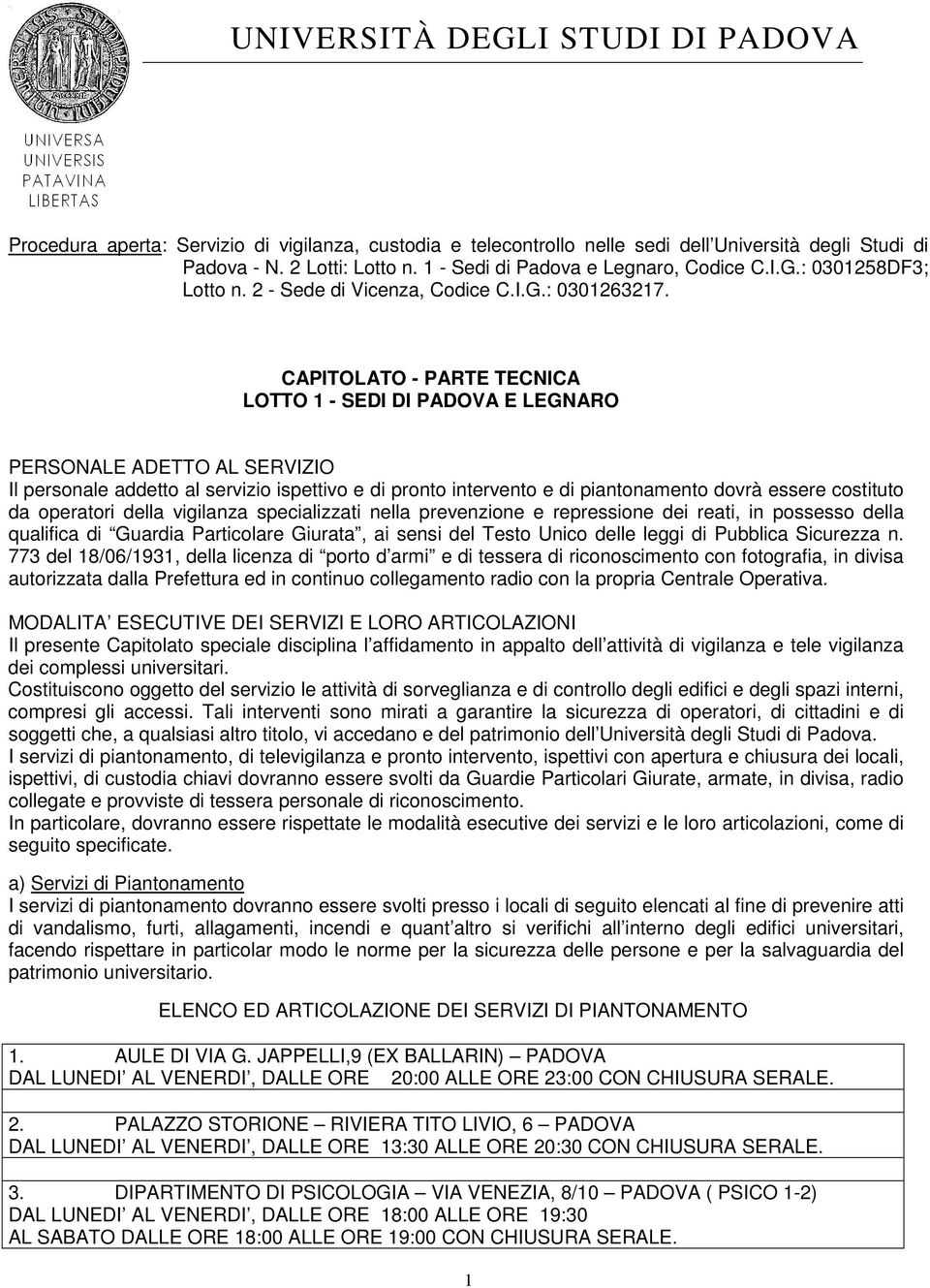 CAPITOLATO - PARTE TECNICA LOTTO - SEDI DI PADOVA E LEGNARO PERSONALE ADETTO AL SERVIZIO Il personale addetto al servizio ispettivo e di pronto intervento e di piantonamento dovrà essere costituto da