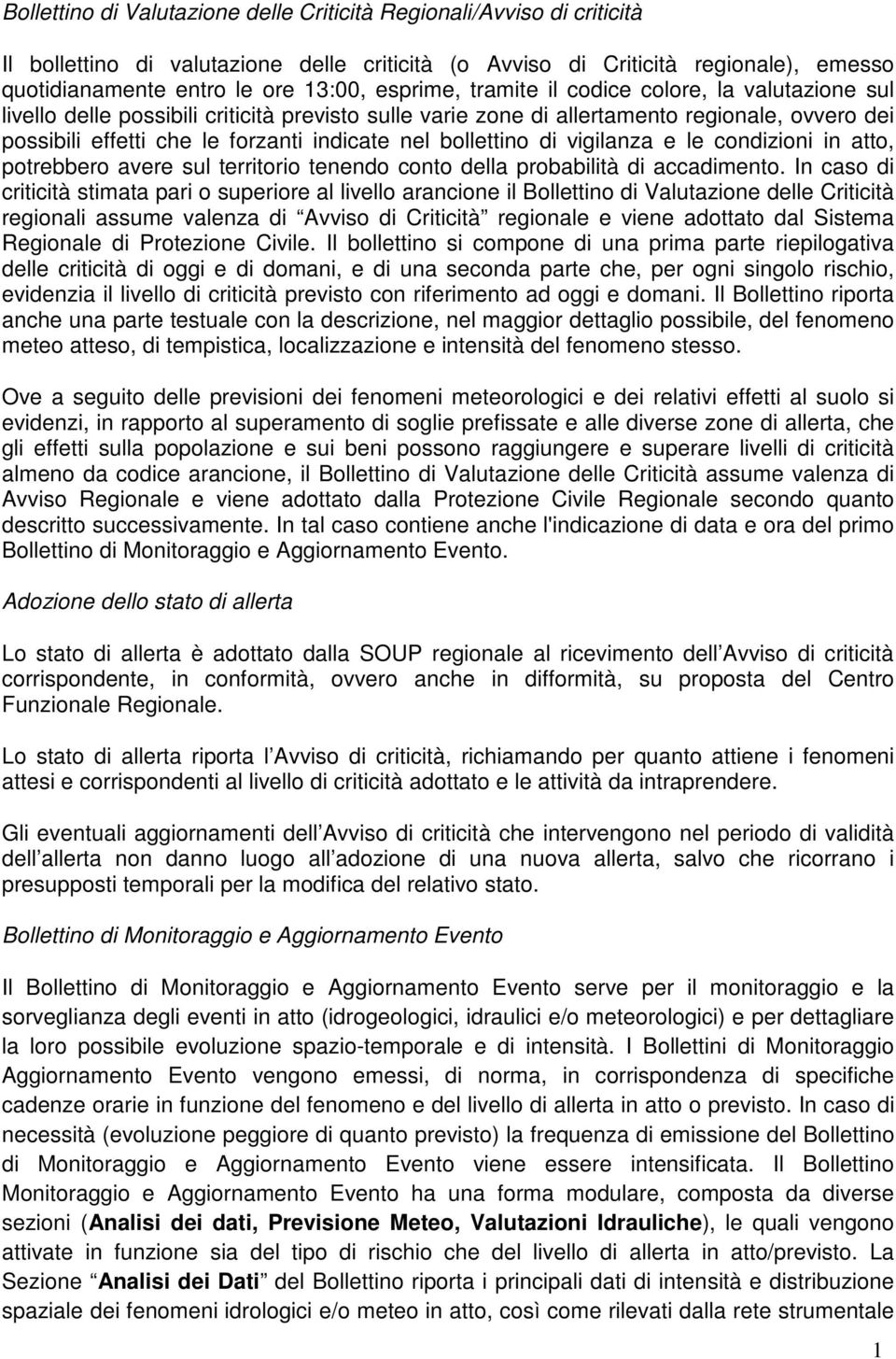 bollettino di vigilanza e le condizioni in atto, potrebbero avere sul territorio tenendo conto della probabilità di accadimento.