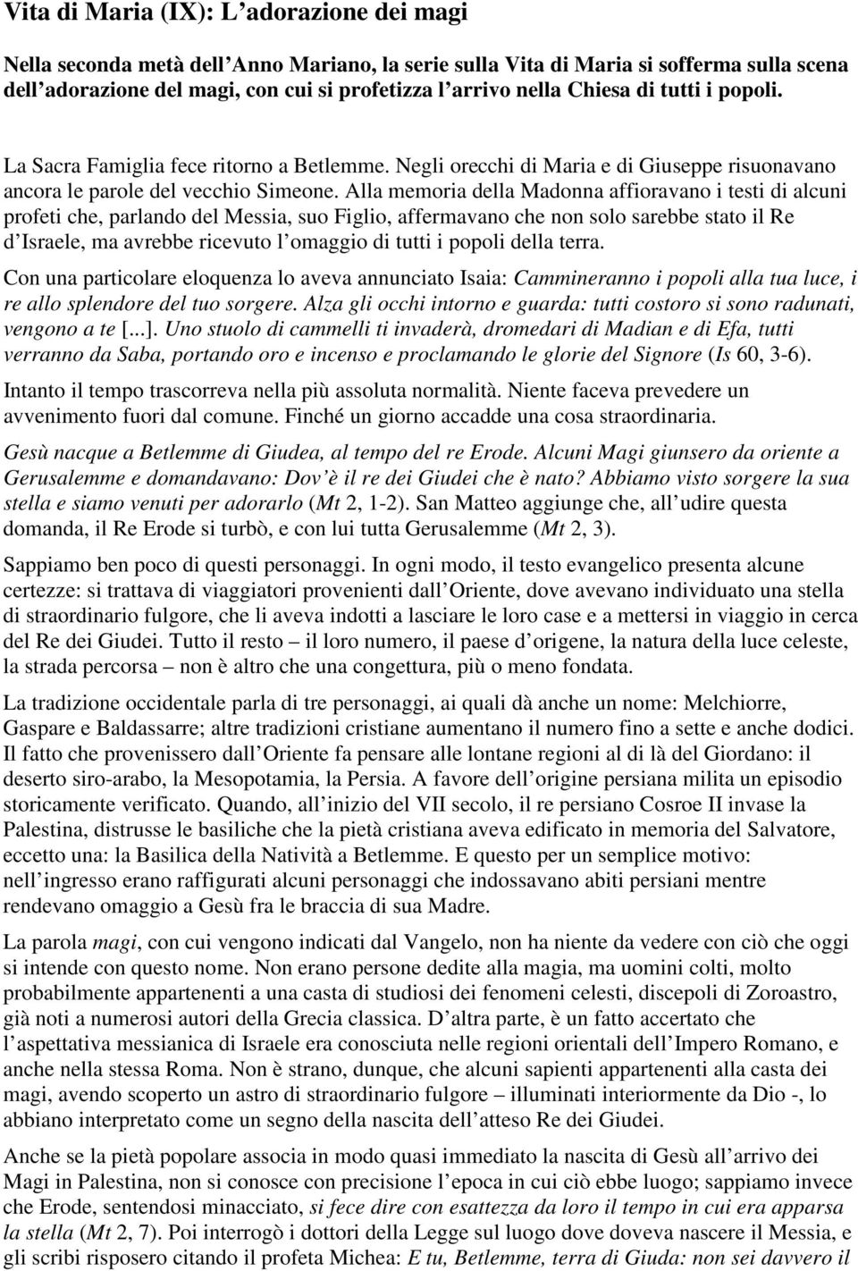 Alla memoria della Madonna affioravano i testi di alcuni profeti che, parlando del Messia, suo Figlio, affermavano che non solo sarebbe stato il Re d Israele, ma avrebbe ricevuto l omaggio di tutti i