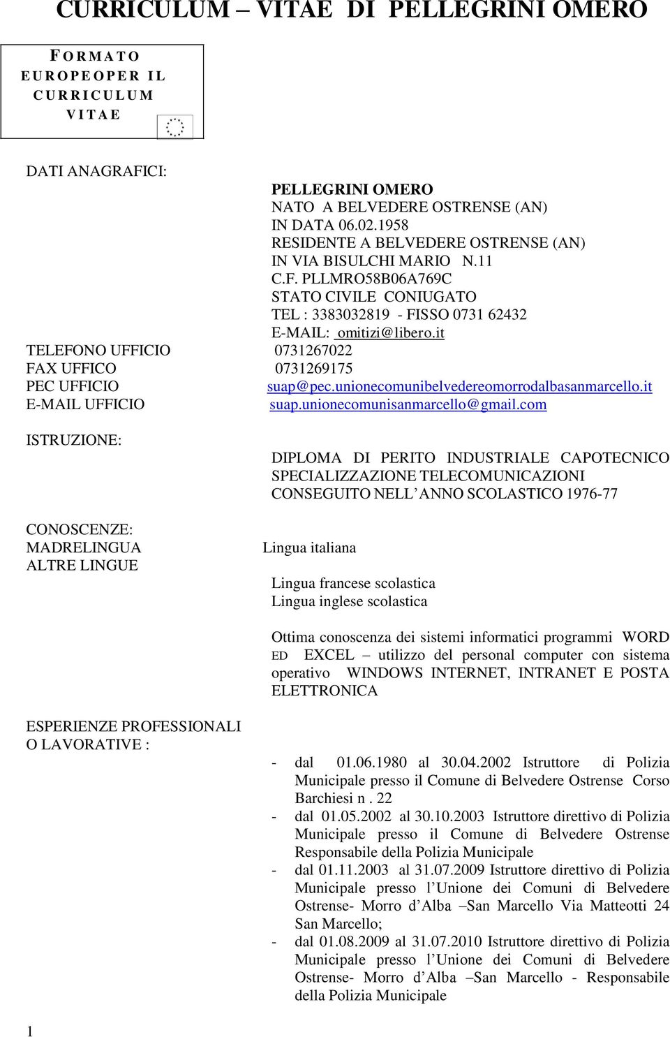 it TELEFONO UFFICIO 0731267022 FAX UFFICO 0731269175 PEC UFFICIO suap@pec.unionecomunibelvedereomorrodalbasanmarcello.it E-MAIL UFFICIO suap.unionecomunisanmarcello@gmail.