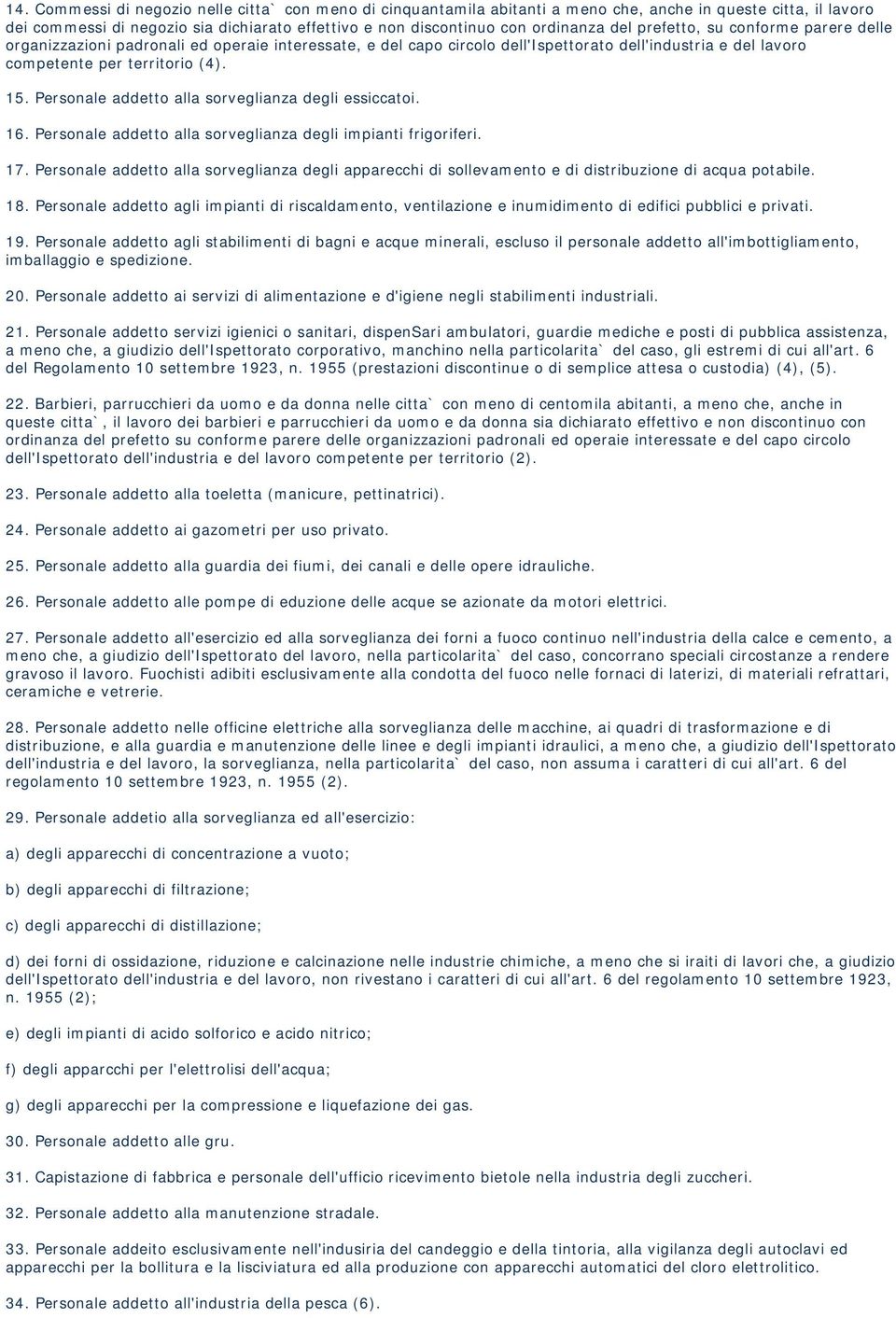 Personale addetto alla sorveglianza degli essiccatoi. 16. Personale addetto alla sorveglianza degli impianti frigoriferi. 17.