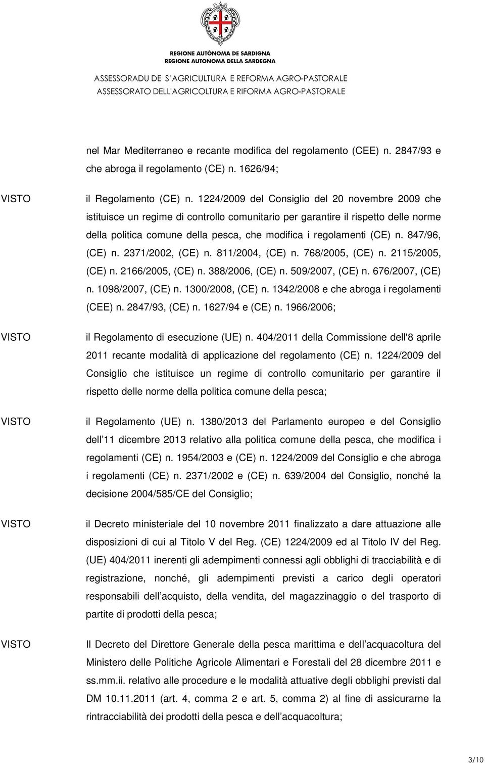 n. 847/96, (CE) n. 2371/2002, (CE) n. 811/2004, (CE) n. 768/2005, (CE) n. 2115/2005, (CE) n. 2166/2005, (CE) n. 388/2006, (CE) n. 509/2007, (CE) n. 676/2007, (CE) n. 1098/2007, (CE) n.