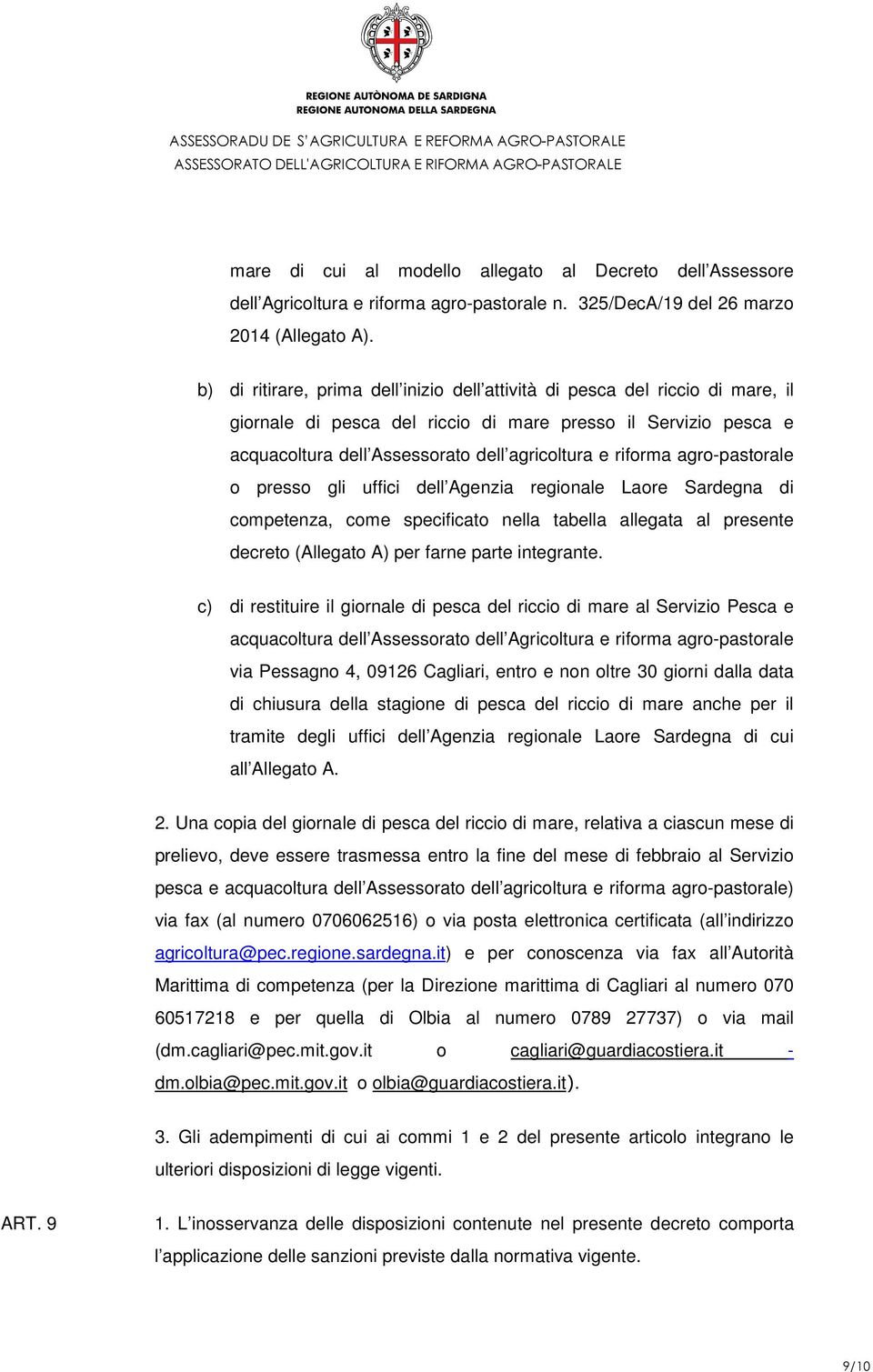 riforma agro-pastorale o presso gli uffici dell Agenzia regionale Laore Sardegna di competenza, come specificato nella tabella allegata al presente decreto (Allegato A) per farne parte integrante.