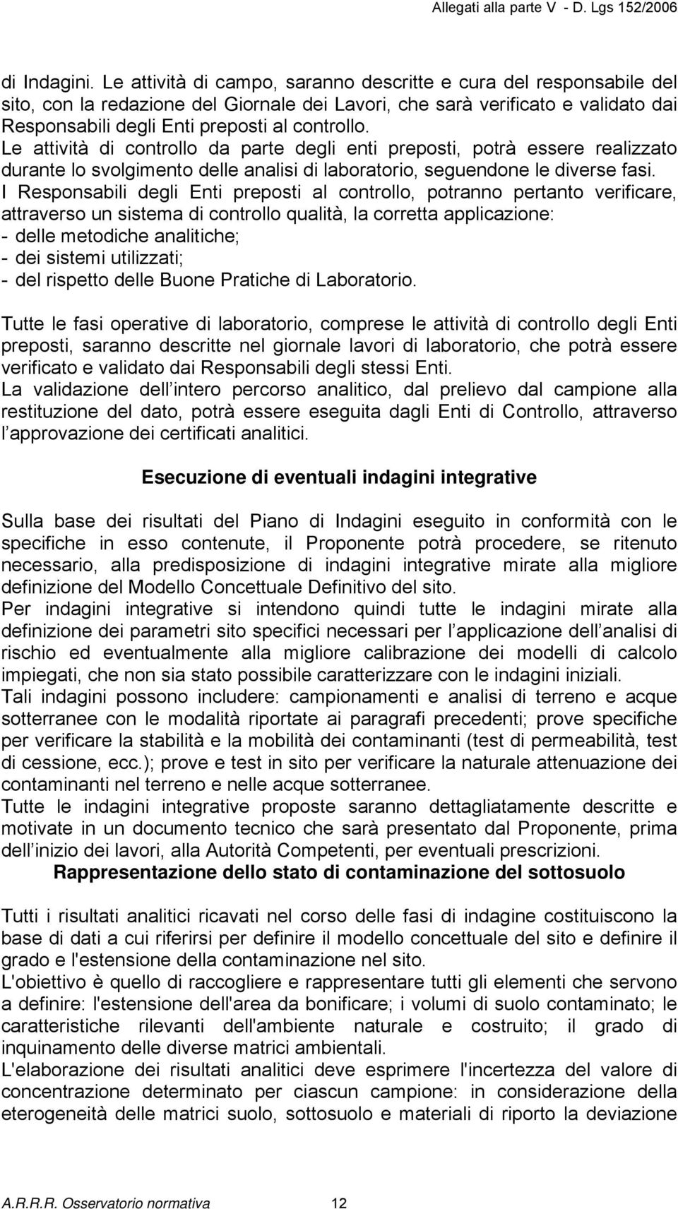 Le attività di controllo da parte degli enti preposti, potrà essere realizzato durante lo svolgimento delle analisi di laboratorio, seguendone le diverse fasi.