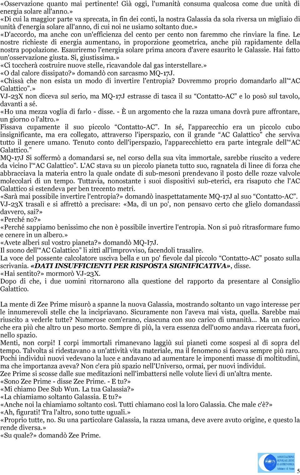 » «D'accordo, ma anche con un'efficienza del cento per cento non faremmo che rinviare la fine.