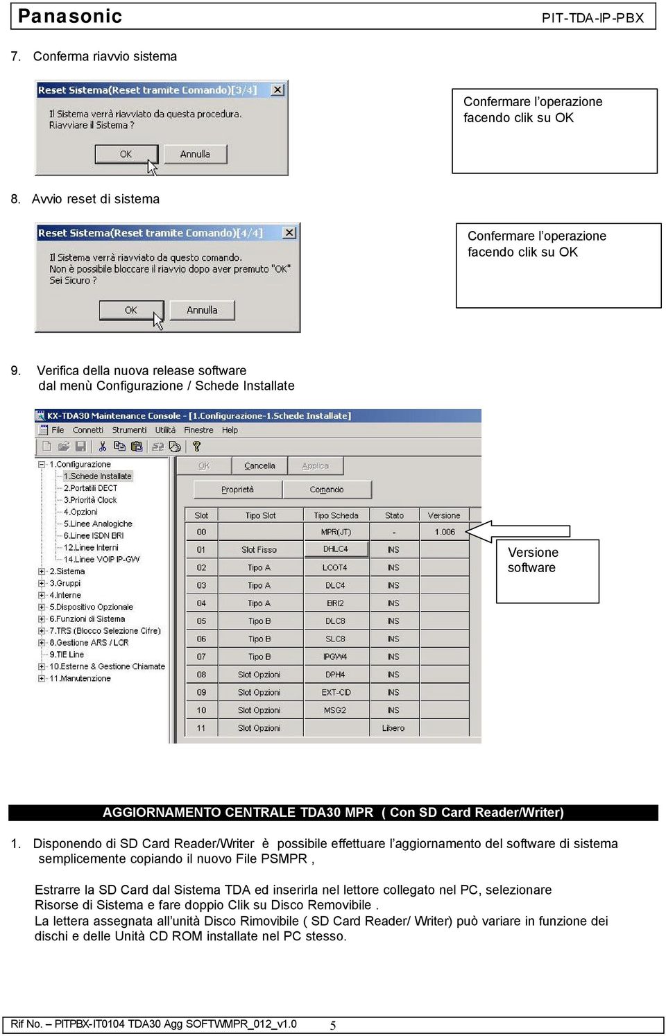 Disponendo di SD Card Reader/Writer è possibile effettuare l aggiornamento del software di sistema semplicemente copiando il nuovo File PSMPR, Estrarre la SD Card dal Sistema TDA ed inserirla nel