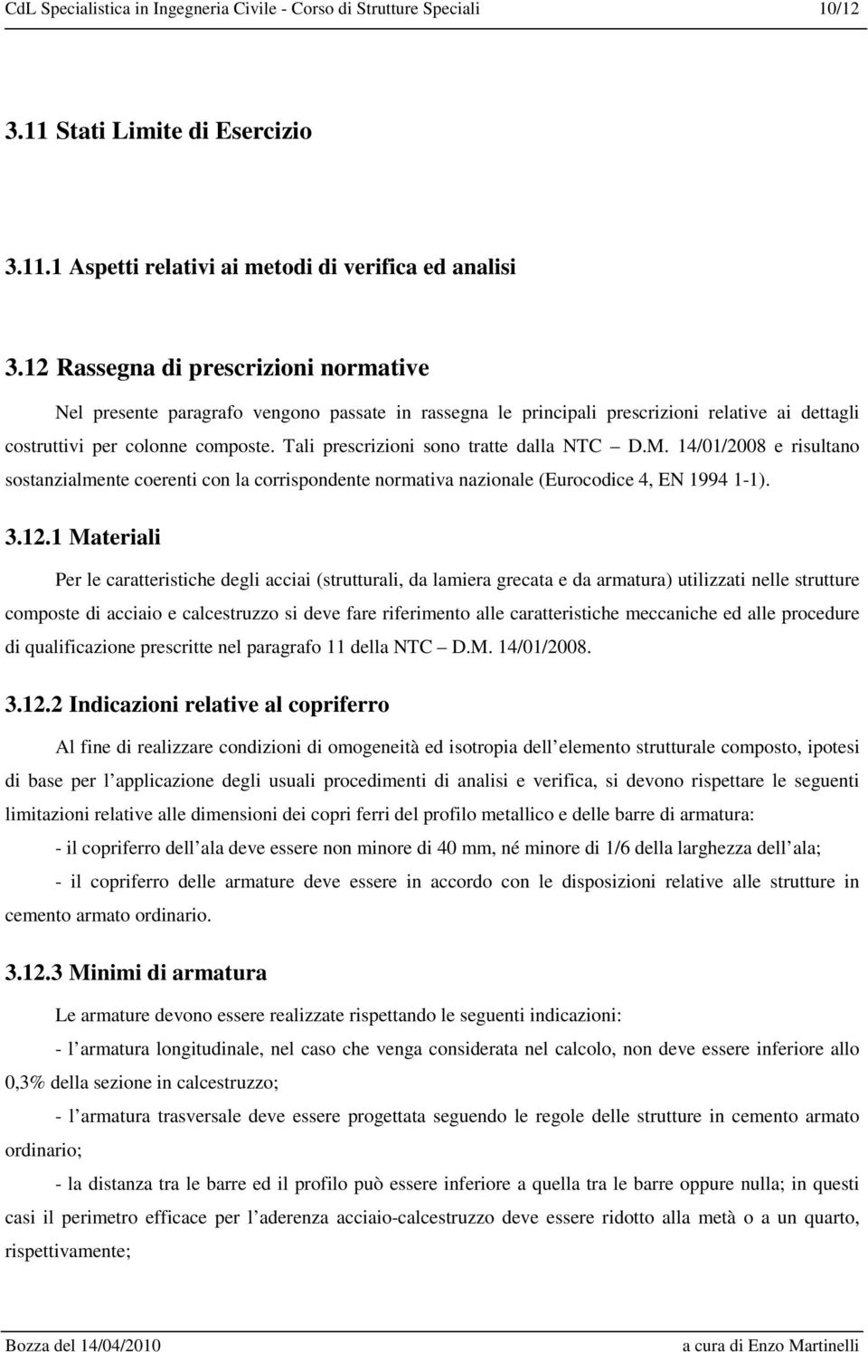 Tali presrizioni sono tratte dalla NTC D.M. 14/01/2008 e risultano sostanzialmente oerenti on la orrispondente normativa nazionale (Euroodie 4, EN 1994 1-1). 3.12.
