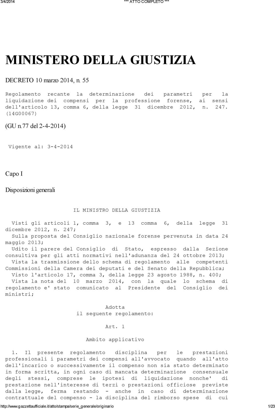 (14G00067) (GU n.77 del 2-4-2014) Vigente al: 3-4-2014 Capo I Disposizioni generali IL MINISTRO DELLA GIUSTIZIA Visti gli articoli 1, comma 3, e 13 comma 6, della legge 31 dicembre 2012, n.