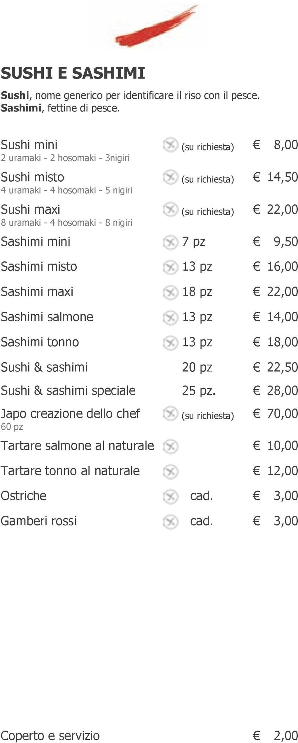 uramaki - 4 hosomaki - 8 nigiri Sashimi mini 7 pz 9,50 Sashimi misto 13 pz 16,00 Sashimi maxi 18 pz 22,00 Sashimi salmone 13 pz 14,00 Sashimi tonno 13 pz 18,00 Sushi &