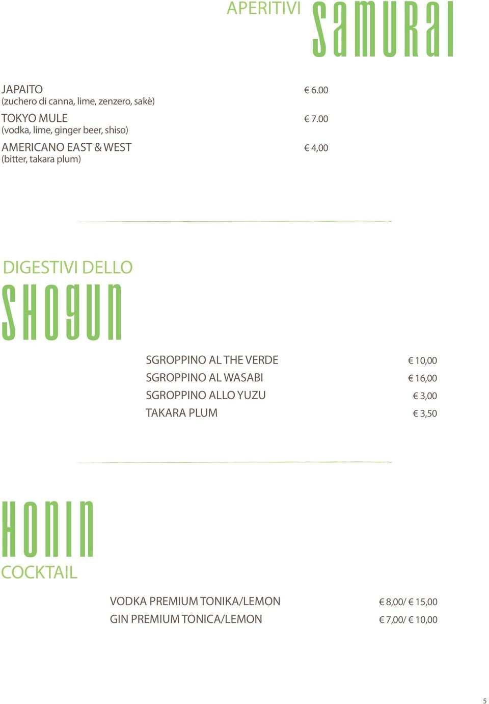 DELLO SHOGUN SGROPPINO AL THE VERDE 10,00 SGROPPINO AL WASABI 16,00 SGROPPINO ALLO YUZu 3,00