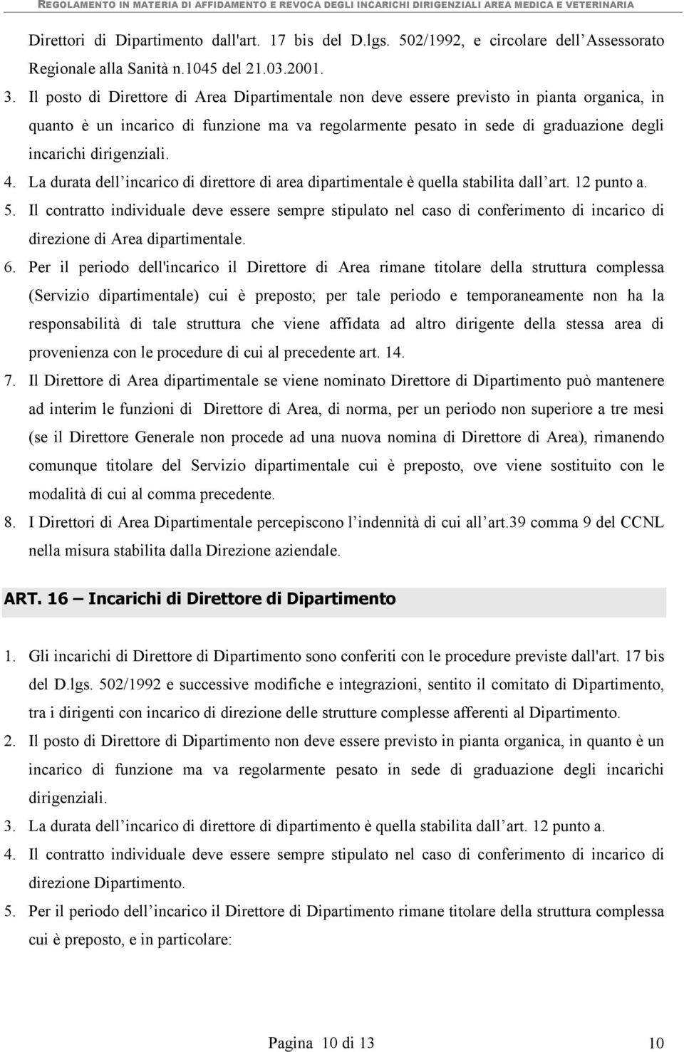 dirigenziali. 4. La durata dell incarico di direttore di area dipartimentale è quella stabilita dall art. 12 punto a. 5.