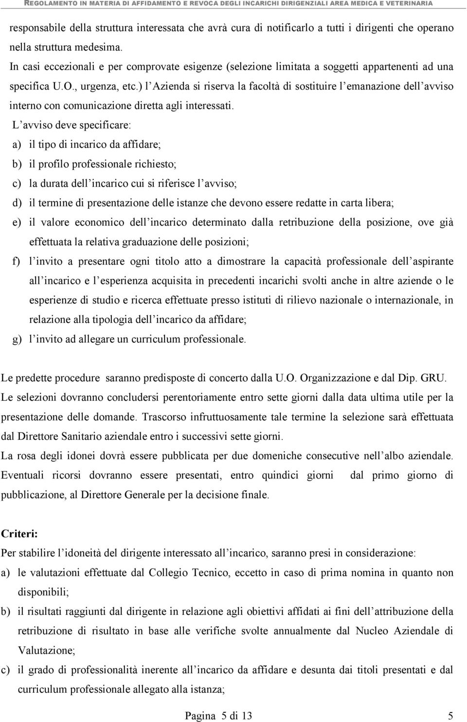 ) l Azienda si riserva la facoltà di sostituire l emanazione dell avviso interno con comunicazione diretta agli interessati.