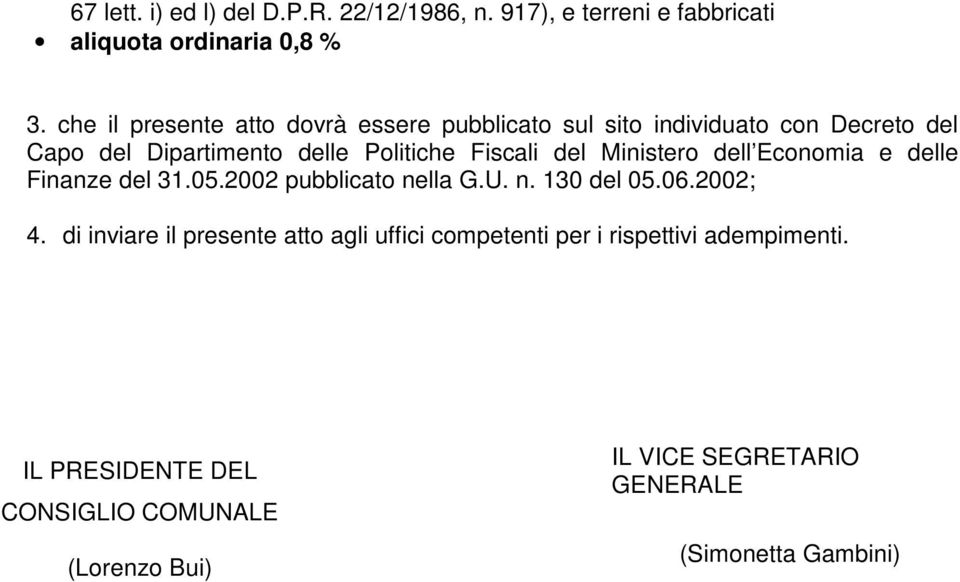 del Ministero dell Economia e delle Finanze del 31.05.2002 pubblicato nella G.U. n. 130 del 05.06.2002; 4.