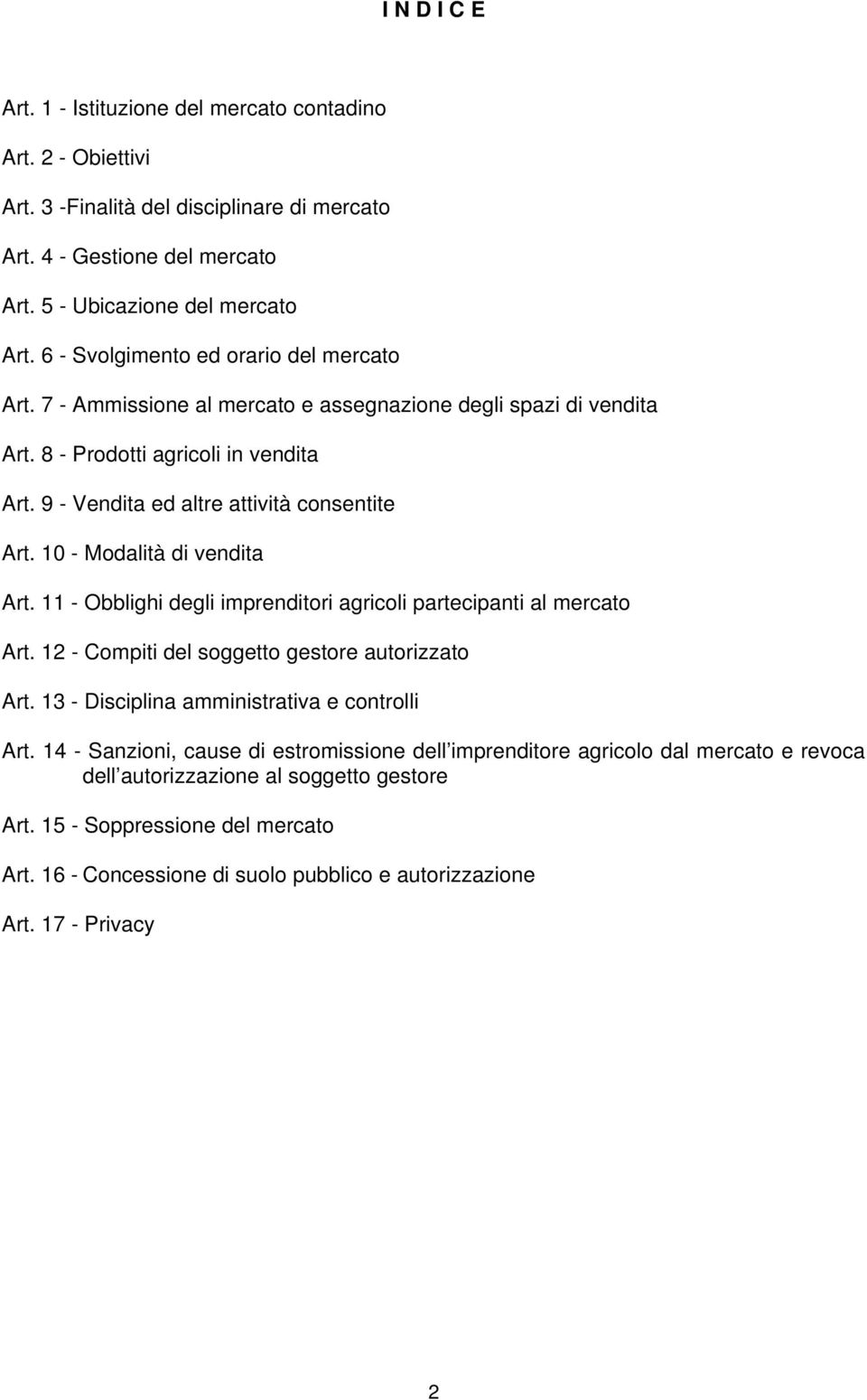 10 - Modalità di vendita Art. 11 - Obblighi degli imprenditori agricoli partecipanti al mercato Art. 12 - Compiti del soggetto gestore autorizzato Art. 13 - Disciplina amministrativa e controlli Art.