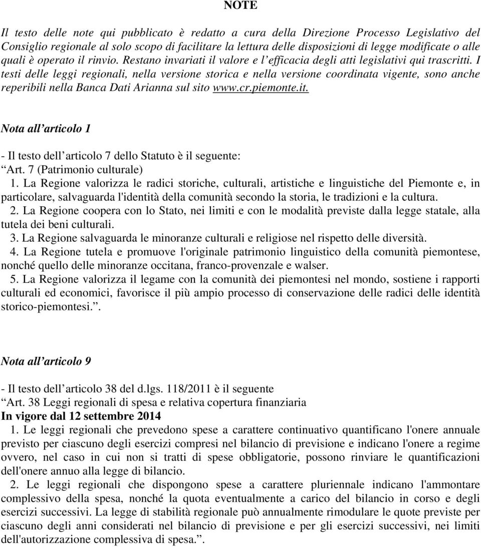 I testi delle leggi regionali, nella versione storica e nella versione coordinata vigente, sono anche reperibili nella Banca Dati Arianna sul sito