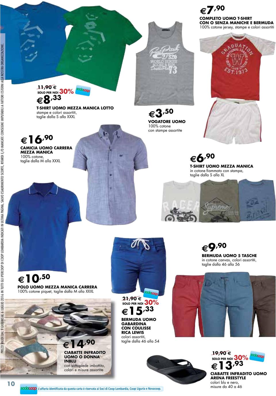 10 11,90 SOLO PER 8,33 NOI 30% T-SHIRT UOMO MEZZA MANICA LOTTO stampe e colori assortiti, taglie dalla S alla XXXL 16,90 CAMICIA UOMO CARRERA MEZZA MANICA 100% cotone, taglie dalla M alla XXXL 10,50