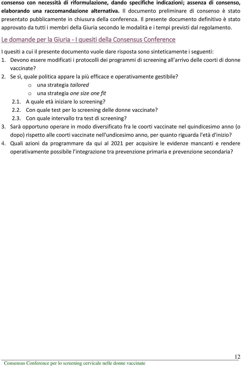 Il presente documento definitivo è stato approvato da tutti i membri della Giuria secondo le modalità e i tempi previsti dal regolamento.