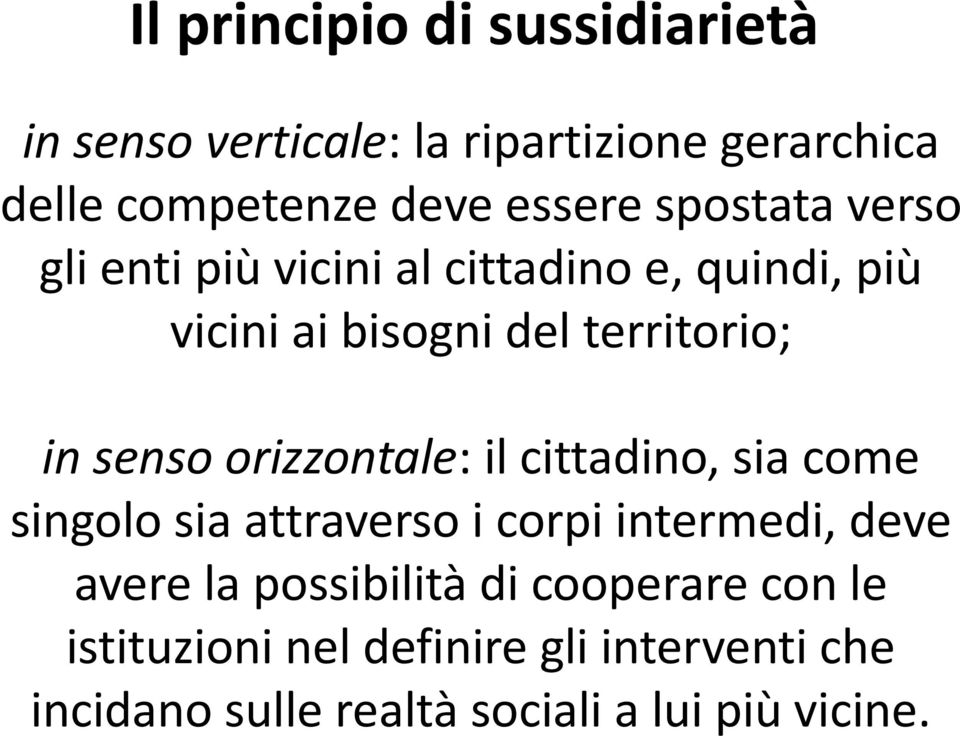 orizzontale: il cittadino, sia come singolo sia attraverso i corpi intermedi, deve avere la possibilità di