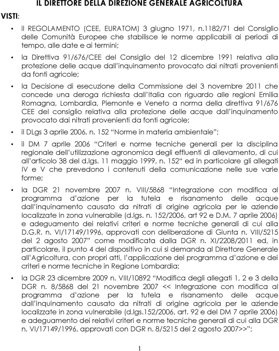 protezione delle acque dall inquinamento provocato dai nitrati provenienti da fonti agricole; la Decisione di esecuzione della Commissione del 3 novembre 2011 che concede una deroga richiesta dall