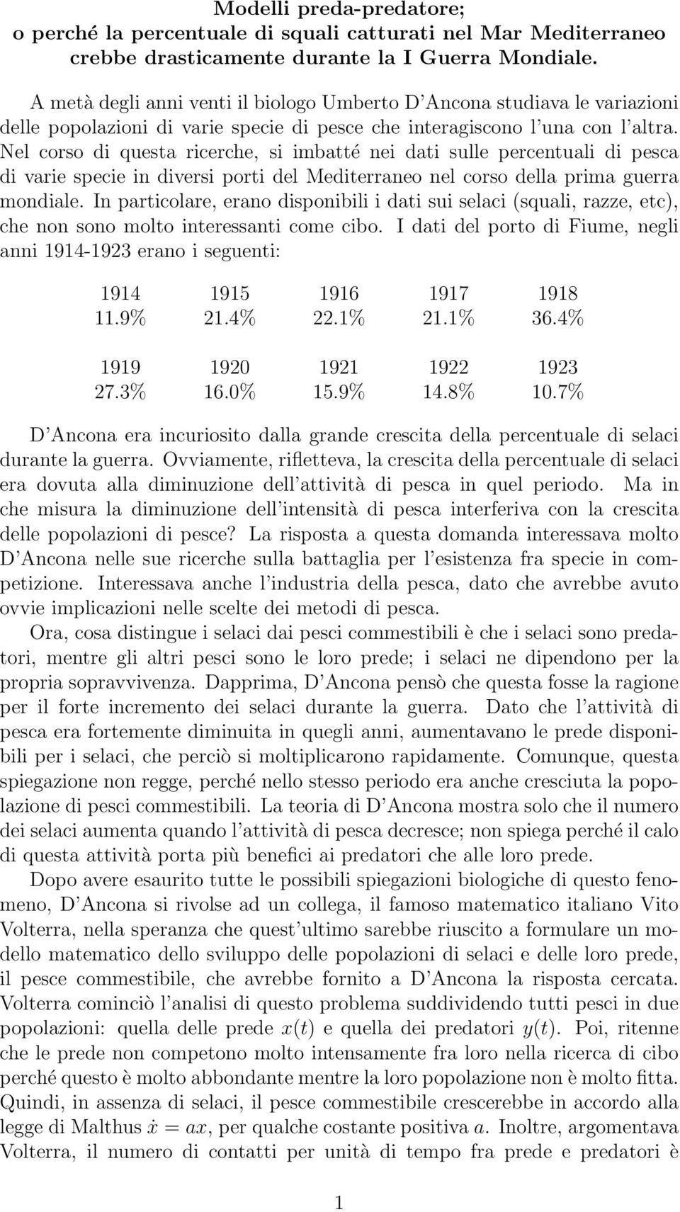 Nel corso di questa ricerche, si imbatté nei dati sulle percentuali di pesca di varie specie in diversi porti del Mediterraneo nel corso della prima guerra mondiale.