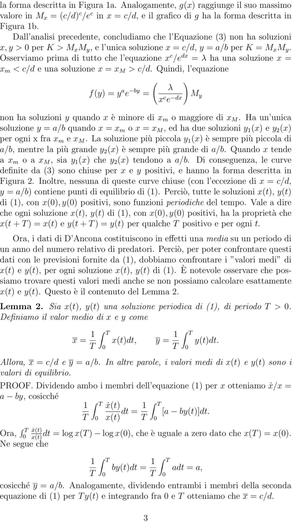 Osserviamo prima di tutto che l equazione x c /e dx = λ ha una soluzione x = x m < c/d e una soluzione x = x M > c/d.