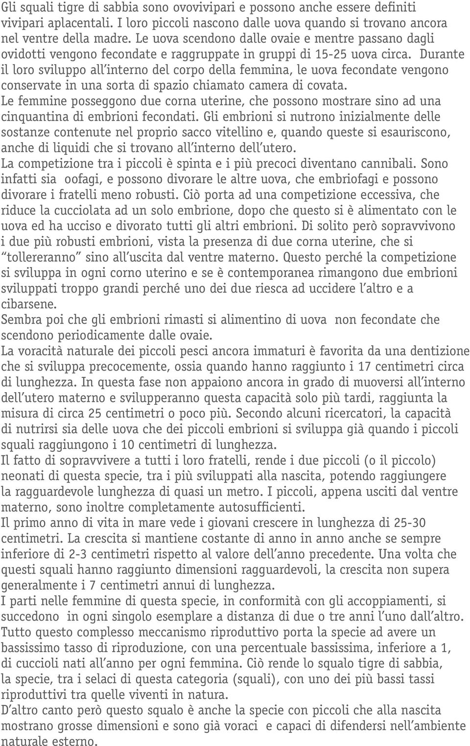 Durante il loro sviluppo all interno del corpo della femmina, le uova fecondate vengono conservate in una sorta di spazio chiamato camera di covata.