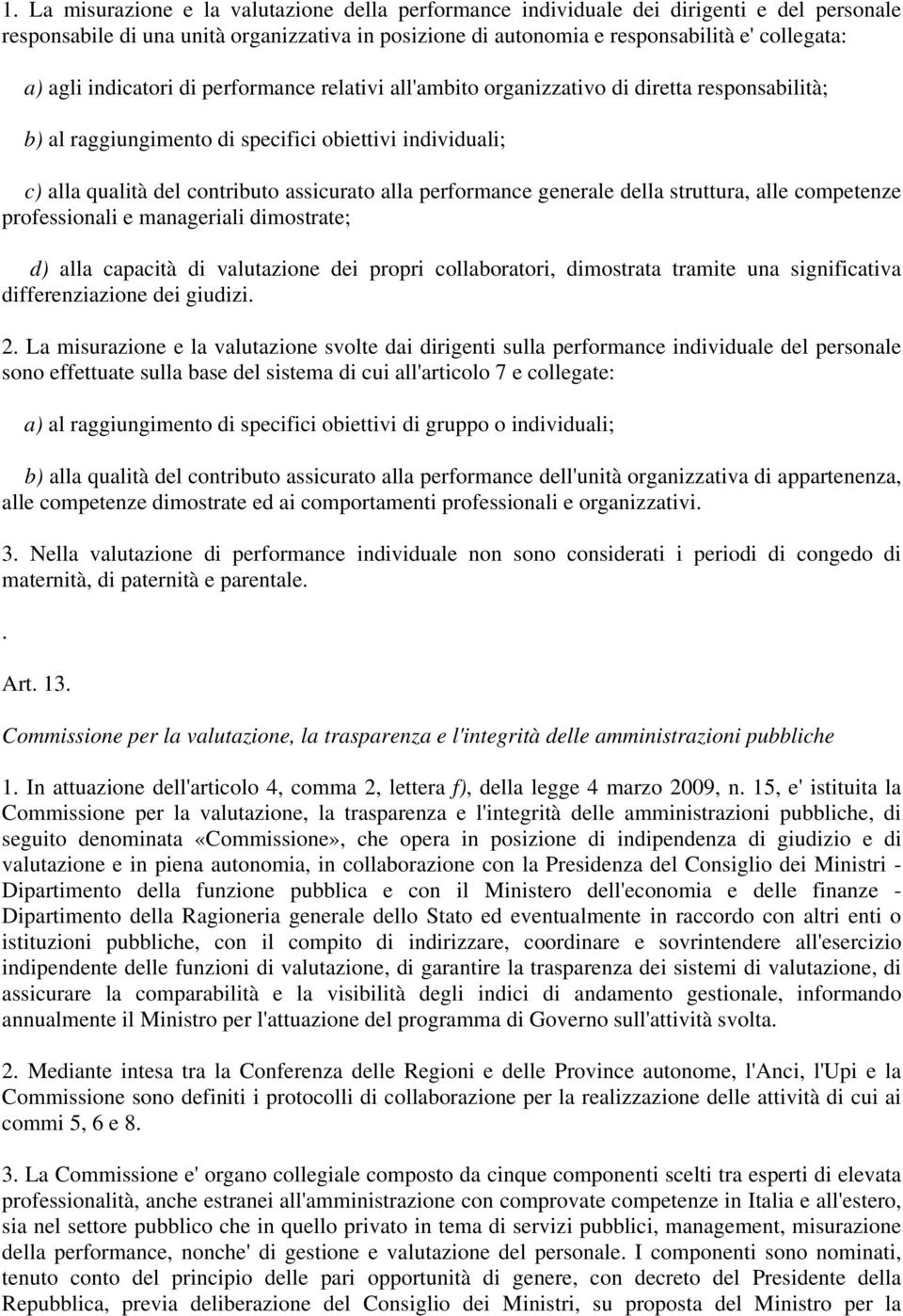 performance generale della struttura, alle competenze professionali e manageriali dimostrate; d) alla capacità di valutazione dei propri collaboratori, dimostrata tramite una significativa