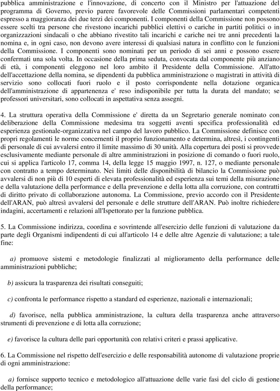 I componenti della Commissione non possono essere scelti tra persone che rivestono incarichi pubblici elettivi o cariche in partiti politici o in organizzazioni sindacali o che abbiano rivestito tali