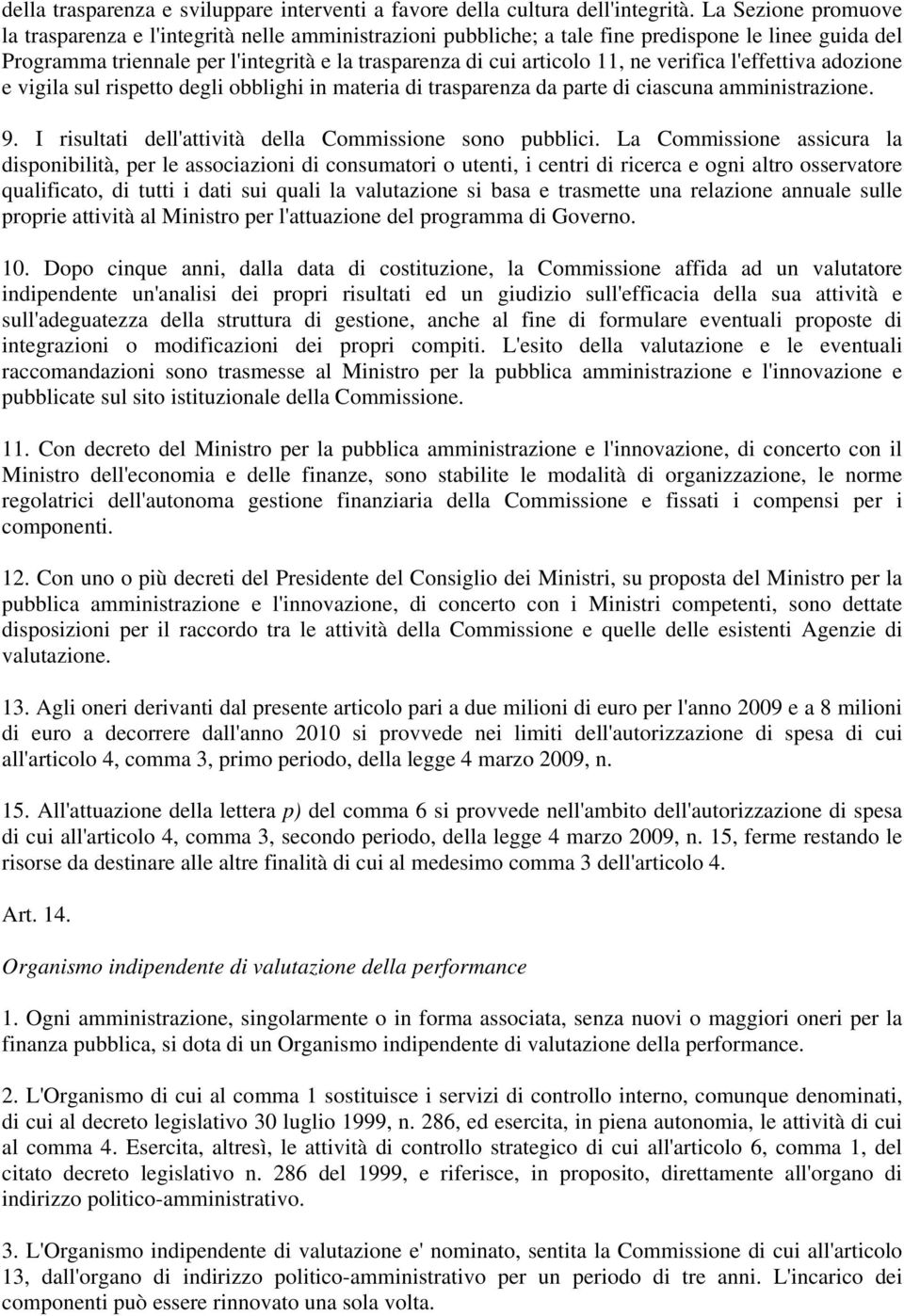 verifica l'effettiva adozione e vigila sul rispetto degli obblighi in materia di trasparenza da parte di ciascuna amministrazione. 9. I risultati dell'attività della Commissione sono pubblici.