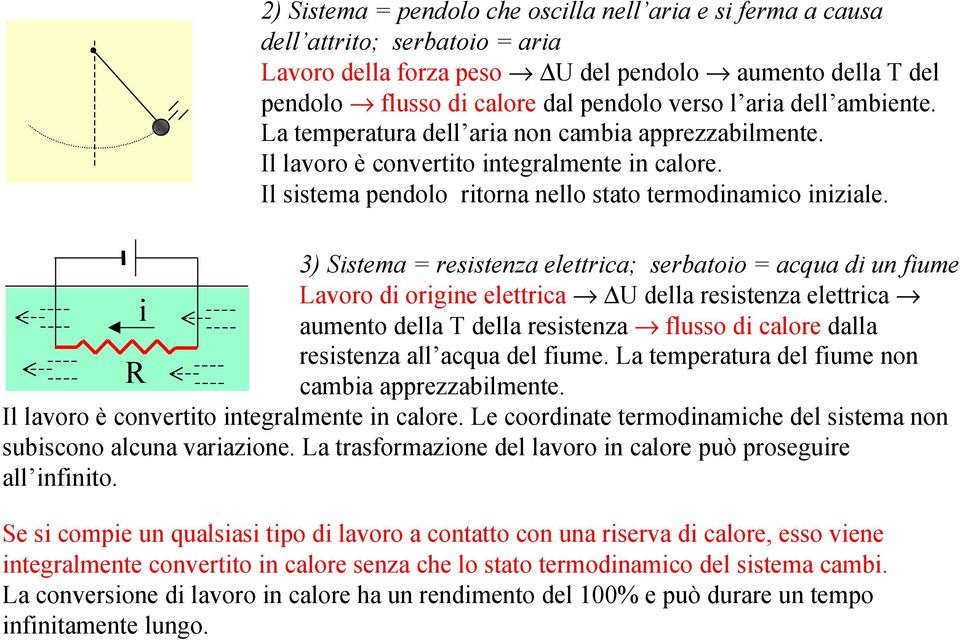 3) Sistema = resistenza elettrica; serbatoio = acqua di un fiume Lavoro di origine elettrica U della resistenza elettrica i aumento della della resistenza flusso di calore dalla resistenza all acqua