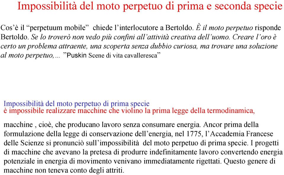 Creare l oro è certo un problema attraente, una scoperta senza dubbio curiosa, ma trovare una soluzione al moto perpetuo, Puskin Scene di vita cavalleresca Impossibilità del moto perpetuo di prima