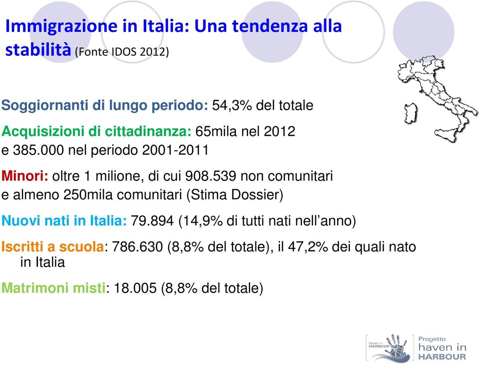539 non comunitari e almeno 250mila comunitari (Stima Dossier) Nuovi nati in Italia: 79.
