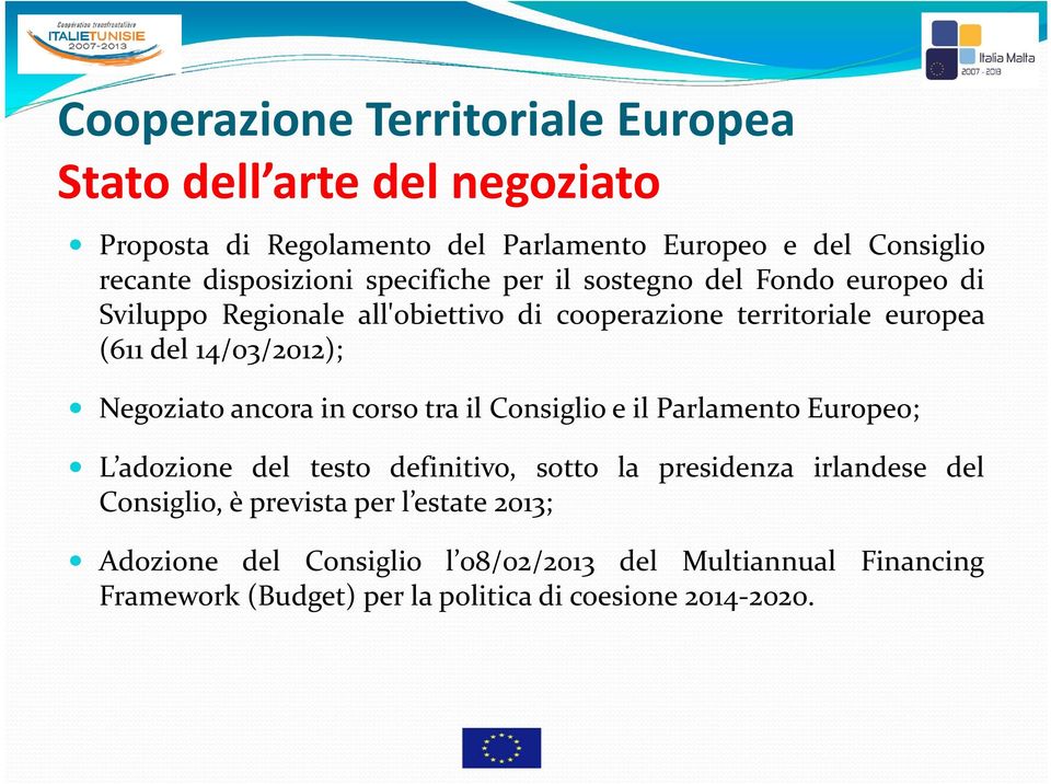 14/03/2012); Negoziato ancora in corso tra il Consiglio e il Parlamento Europeo; L adozione del testo definitivo, sotto la presidenza irlandese