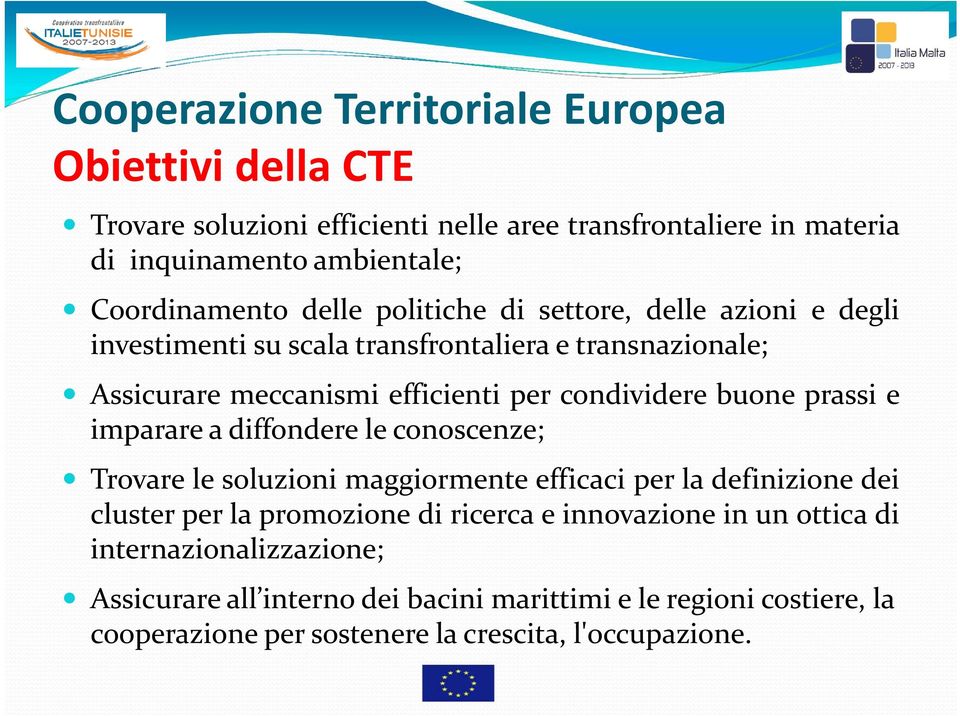 condividere buone prassi e imparare a diffondere le conoscenze; Trovare le soluzioni maggiormente efficaci per la definizione dei cluster per la promozione di