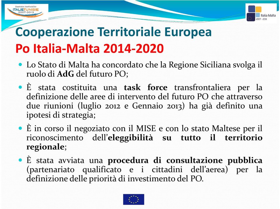 definito una ipotesi di strategia; È in corso il negoziato con il MISE e con lo stato Maltese per il riconoscimento dell eleggibilità su tutto il territorio