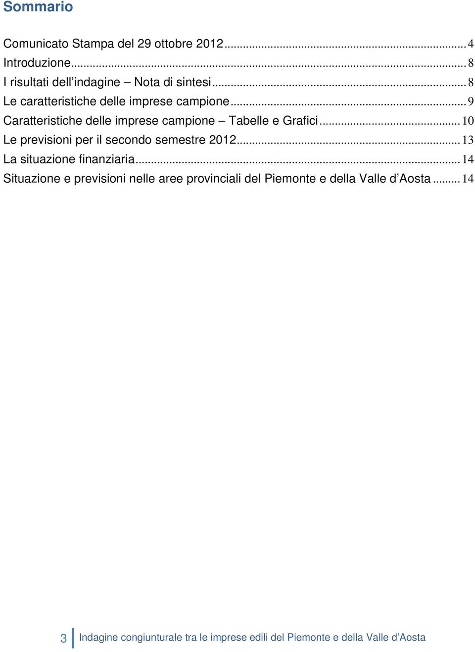 .. 10 Le previsioni per il secondo semestre 2012... 13 La situazione finanziaria.