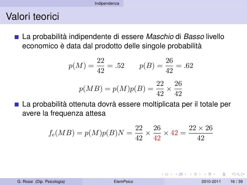 62 p(mb) = p(m)p(b) = 22 42 26 42 La probabilità ottenuta dovrà essere moltiplicata per il totale per