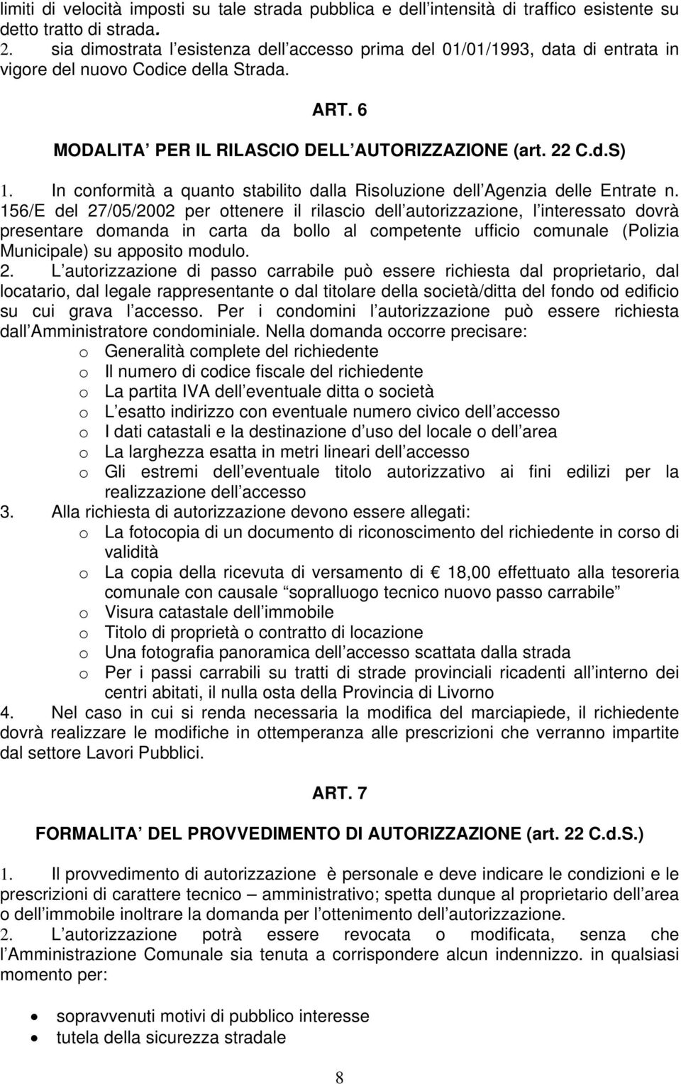 In conformità a quanto stabilito dalla Risoluzione dell Agenzia delle Entrate n.