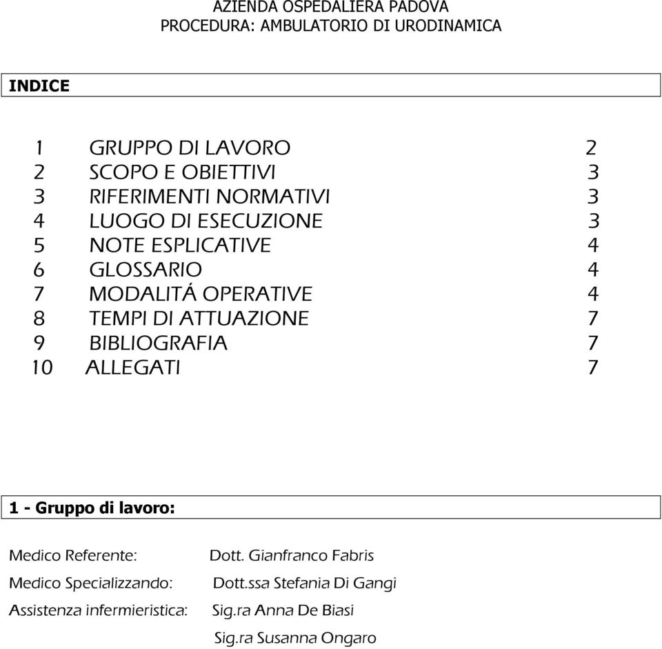 10 ALLEGATI 7 1 - Gruppo di lavoro: Medico Referente: Medico Specializzando: Assistenza