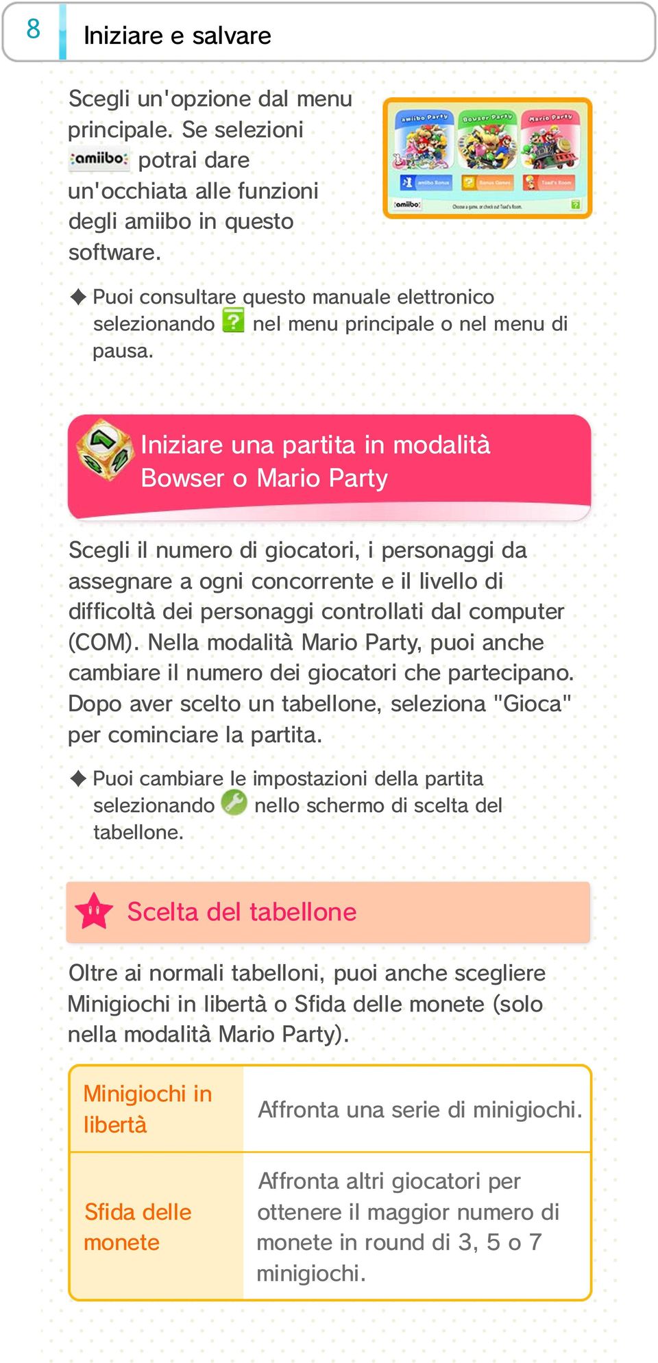 Iniziare Bowser una partita in modalità o Mario Party Scegli il numero di giocatori, i personaggi da assegnare a ogni concorrente e il livello di difficoltà dei personaggi controllati dal computer