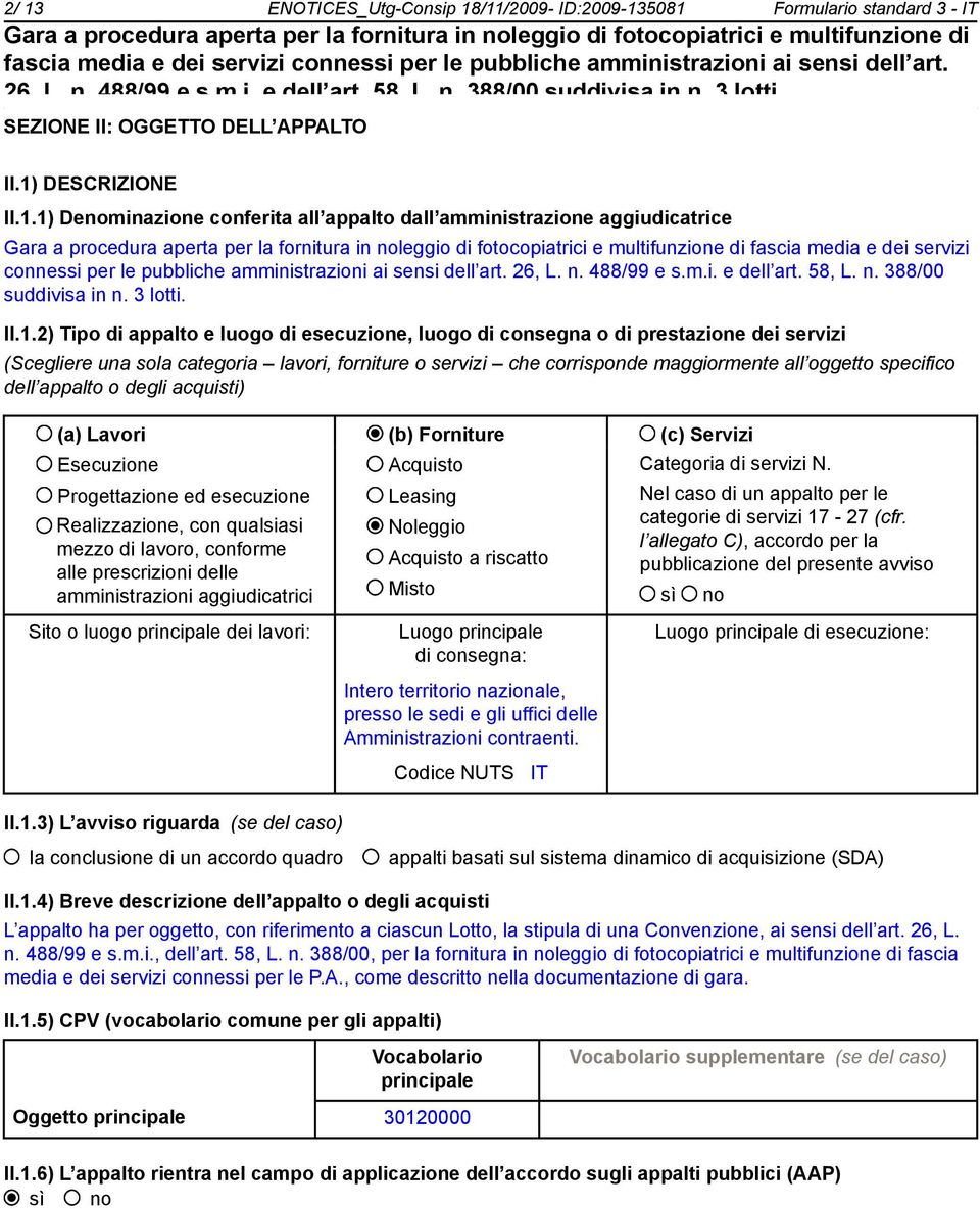 2) Tipo di appalto e luogo di esecuzione, luogo di consegna o di prestazione dei servizi (Scegliere una sola categoria lavori, forniture o servizi che corrisponde maggiormente all oggetto specifico