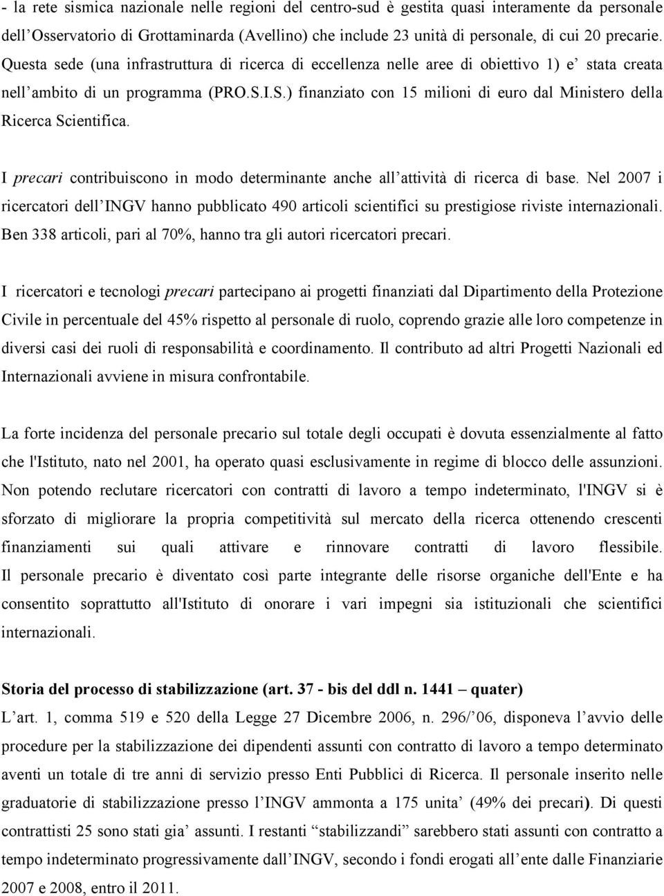 I.S.) finanziato con 15 milioni di euro dal Ministero della Ricerca Scientifica. I precari contribuiscono in modo determinante anche all attività di ricerca di base.