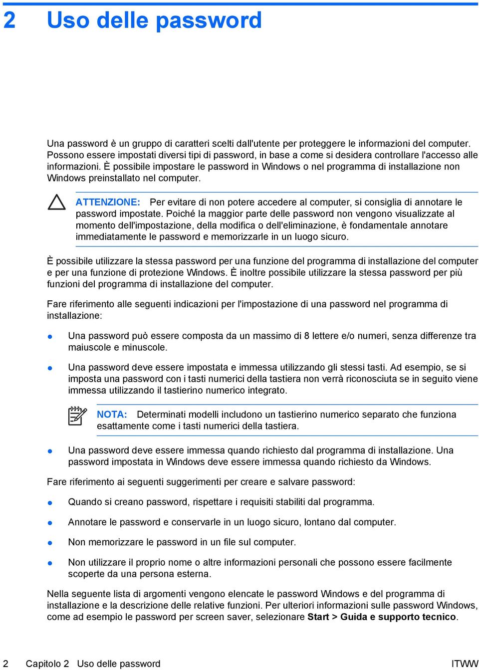 È possibile impostare le password in Windows o nel programma di installazione non Windows preinstallato nel computer.