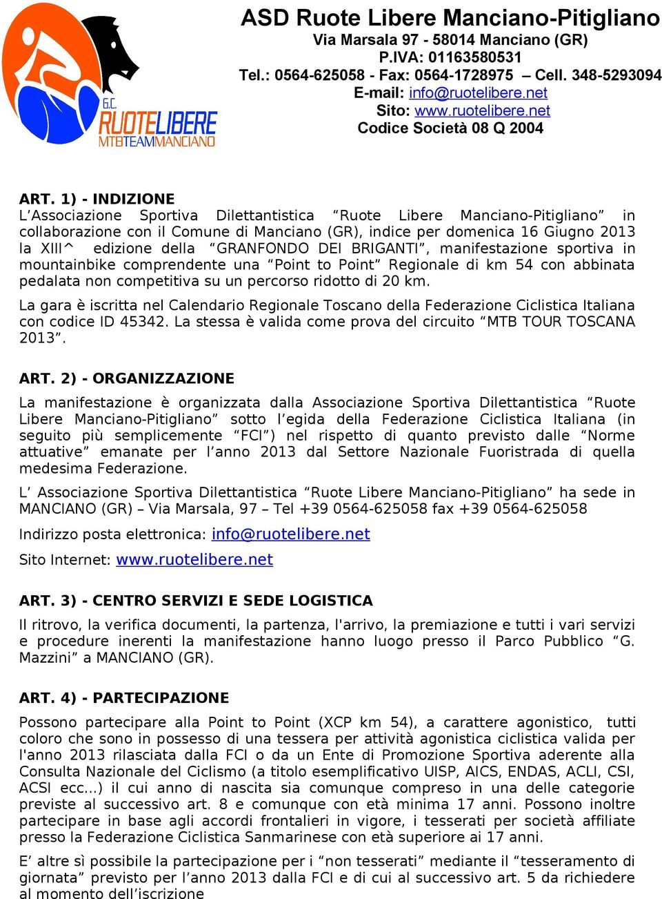 1) - INDIZIONE L Associazione Sportiva Dilettantistica Ruote Libere Manciano-Pitigliano in collaborazione con il Comune di Manciano (GR), indice per domenica 16 Giugno 2013 la XIII^ edizione della