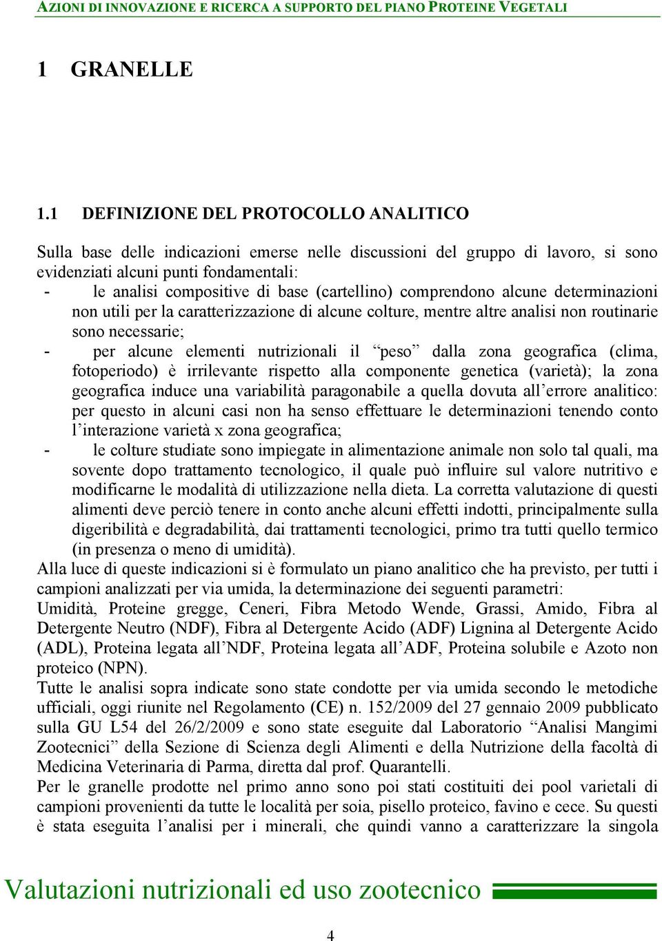 (cartellino) comprendono alcune determinazioni non utili per la caratterizzazione di alcune colture, mentre altre analisi non routinarie sono necessarie; - per alcune elementi nutrizionali il peso