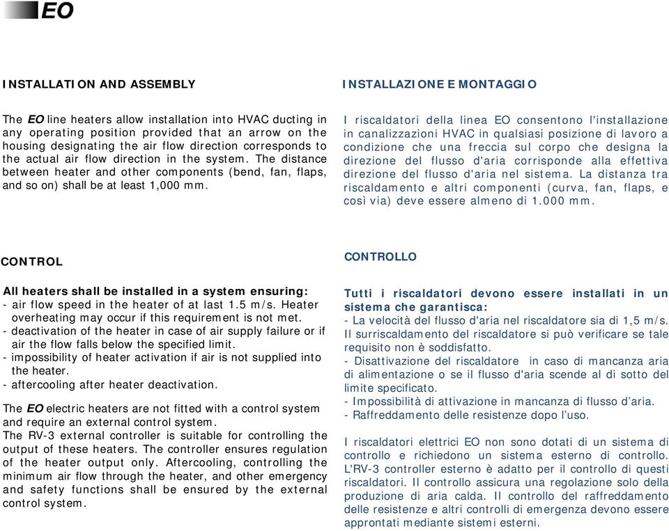 I riscaldatori della linea EO consentono l'installazione in canalizzazioni HVAC in qualsiasi posizione di lavoro a condizione che una freccia sul corpo che designa la direzione del flusso d'aria