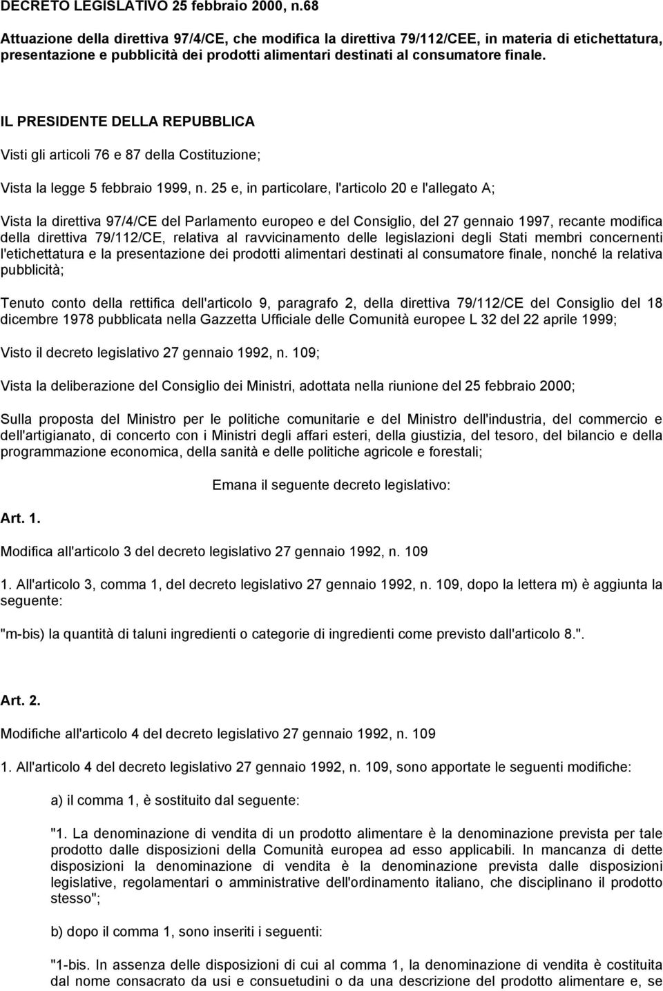 IL PRESIDENTE DELLA REPUBBLICA Visti gli articoli 76 e 87 della Costituzione; Vista la legge 5 febbraio 1999, n.